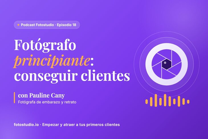 Fotógrafo principiante: cómo conseguir tus primeros clientes con Pauline Cany