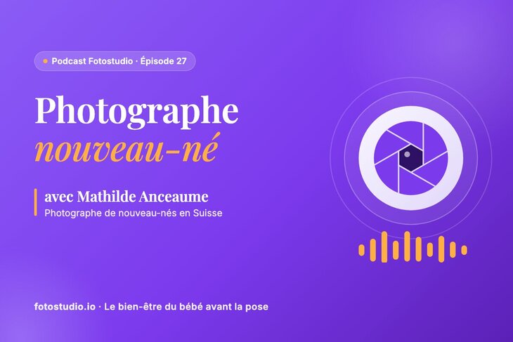 Photographe nouveau-né : le bien-être du bébé en séance avec Mathilde Anceaume