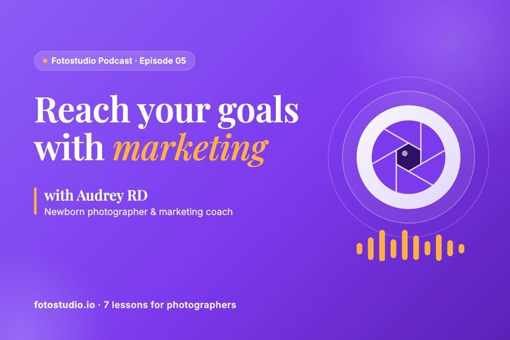 Photography Marketing: 7 Lessons from Audrey RD to Reach Your Goals