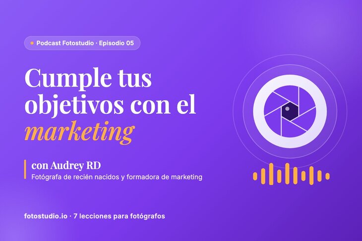 Marketing para fotógrafos: cómo cumplir tus objetivos y conseguir clientes, con Audrey RD