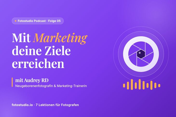 Marketing für Fotografen: 7 Lektionen von Audrey RD, um deine Ziele zu erreichen