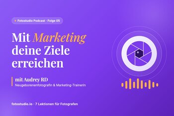 Marketing für Fotografen: 7 Lektionen von Audrey RD, um deine Ziele zu erreichen