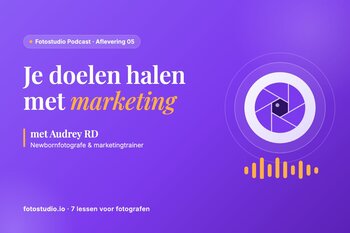 Marketing voor fotografen: doelen halen met Audrey RD