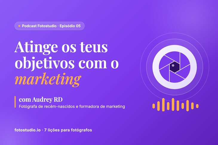 Marketing para fotógrafos: atingir os teus objetivos com Audrey RD