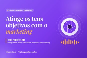 Marketing para fotógrafos: atingir os teus objetivos com Audrey RD